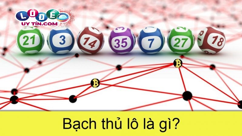 Tìm hiểu bạch thủ lô là gì? Cách chơi bạch thủ lô hay