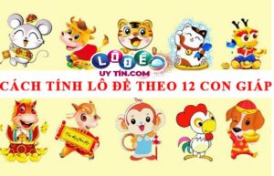Tính lô đề theo 12 con giáp chuẩn nhất - tỉ lệ trúng cao