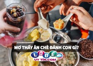 Nằm mơ thấy ăn chè dự báo điều gì? Đánh số gì trúng 100%?