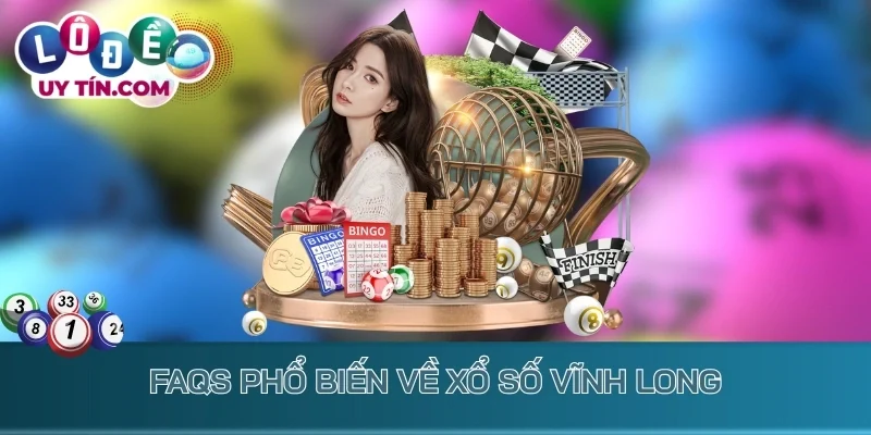FAQs phổ biến về xổ số Vĩnh Long