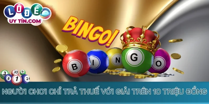 Người chơi chỉ trả thuế với giải trên 10 triệu đồng