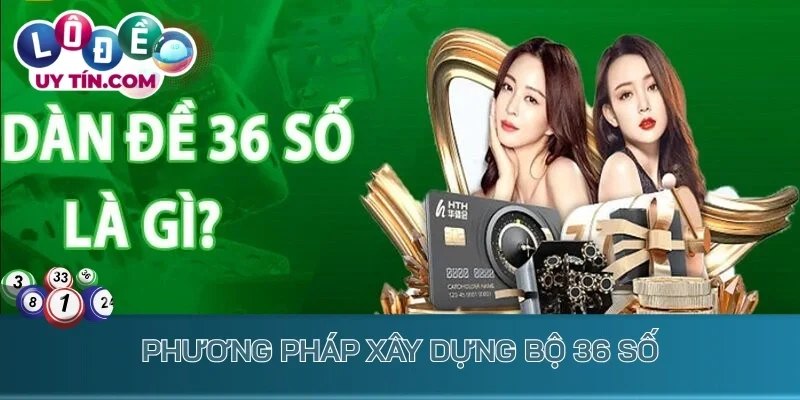Phương pháp xây dựng bộ 36 số