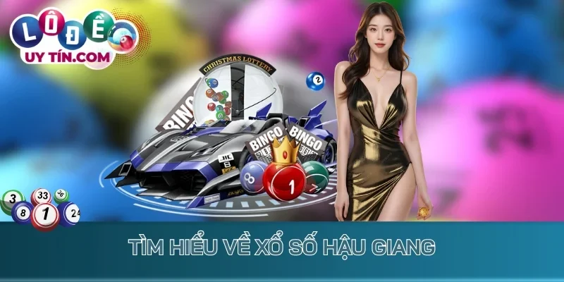Tìm hiểu về xổ số Hậu Giang