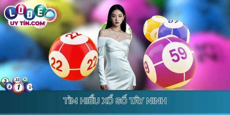 Tìm hiểu xổ số Tây Ninh